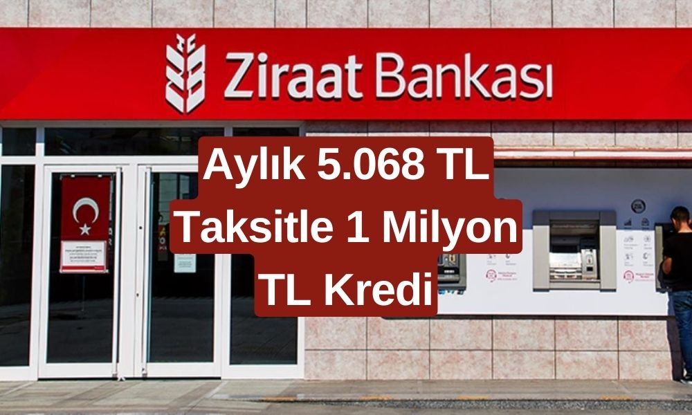 Aylık 5.068 TL Taksitle 1 Milyon TL Kredi! Ziraat Bankası'ndan Yeni Kampanya