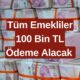 Tüm Emeklilere Müjde Saat 12.30'da Geldi! İstisnasız Tüm Emeklilere 100 Bin TL Ödeme Alacak