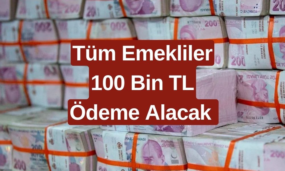 Tüm Emeklilere Müjde Saat 12.30'da Geldi! İstisnasız Tüm Emeklilere 100 Bin TL Ödeme Alacak