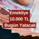 Emeklilere Müjdeli Haber 9.30'da Geldi! Tüm Emekliler 10.000 TL Ek Ödeme Alacak