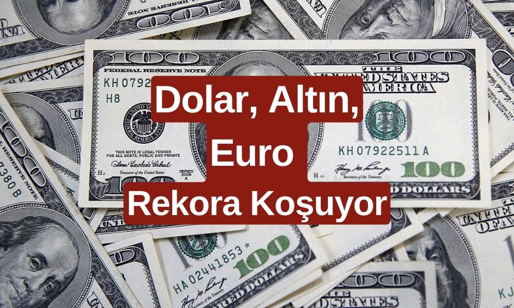 Dolar, Altın Euro Rekora Koşuyor! 6 Yılın Zirvesine Tırmandı! Yatırımcıların Yüzü Gülüyor