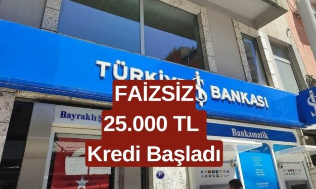 İş Bankası'ndan FAİZSİZ 25.000 TL Kredi Kampanyası Başladı