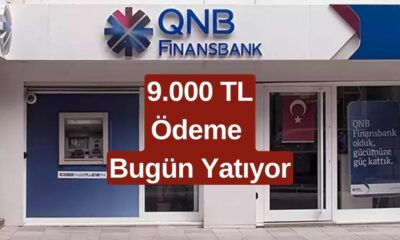 QNB Finansbank'tan Vatandaşlara 9.000 TL Ödeme! Bugün Hesaplara Yatıyor