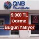 QNB Finansbank'tan Vatandaşlara 9.000 TL Ödeme! Bugün Hesaplara Yatıyor