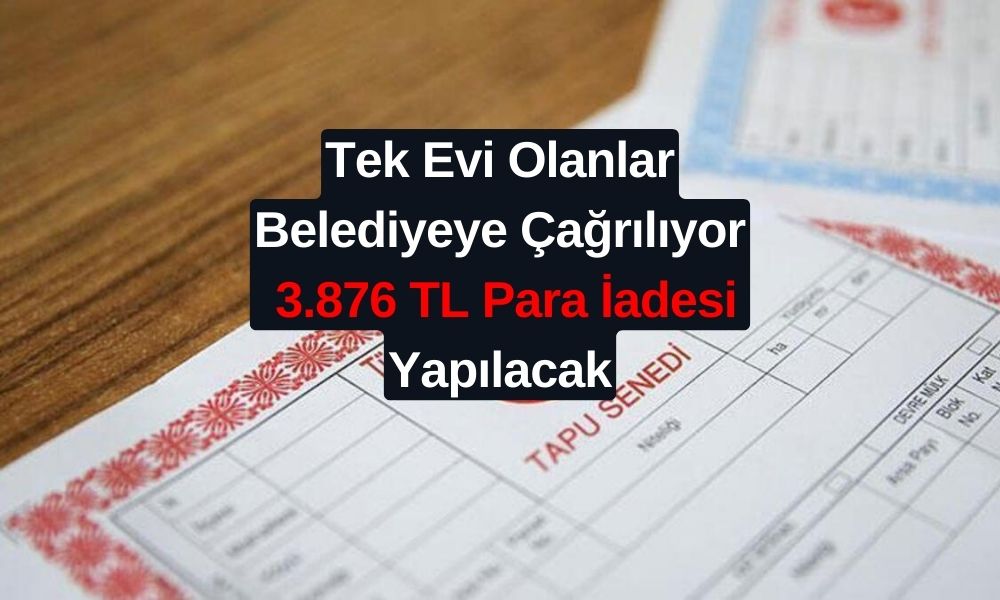 Tek Tapusu Olanlara Duyuru Geldi! 3.876 TL PARA İADESİ İçin Belediyeye Çağrılıyorsunuz