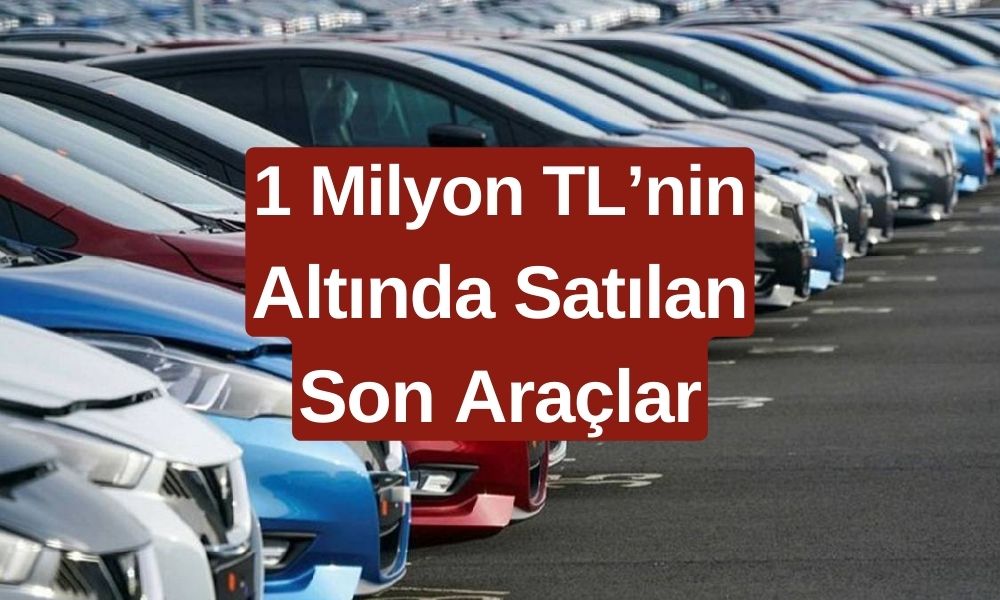 Sıfır Kilometre Otomobiller! 1 Milyon TL'nin Altında Kalan Son Modeller