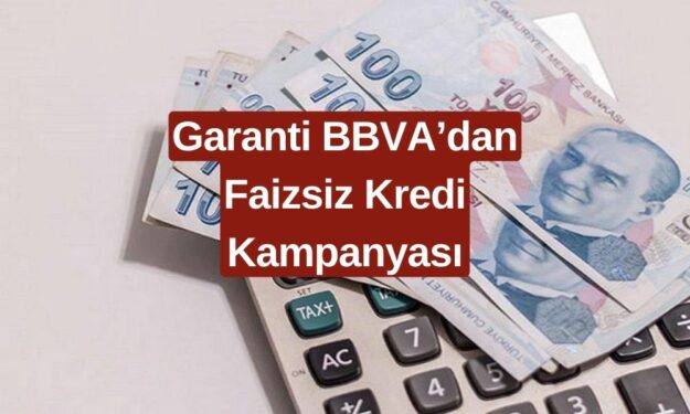 Garanti BBVA'dan Faizsiz Kredi Fırsatı! 31 Temmuz'a Kadar Başvuru Yapabilirsiniz!