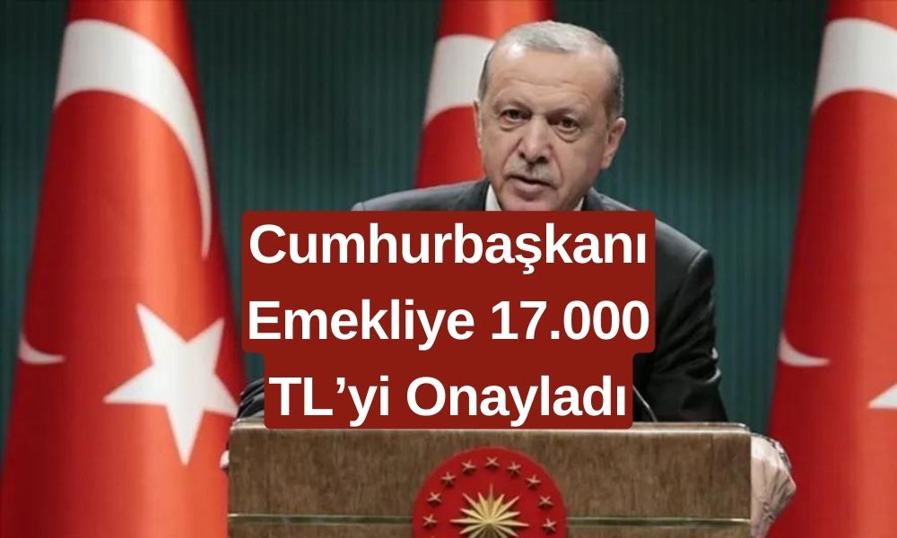 Cumhurbaşkanı'ndan Emeklilere Dev Müjde! 17.000 TL Ek Ödeme Onaylandı