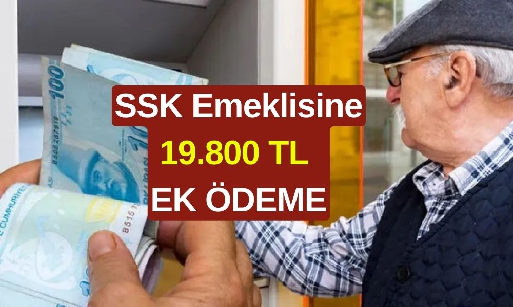 SSK Emeklileri İçin Ödeme Pazar Günü Yapılacak! Tüm Emeklilere 19.800 TL Ödeme