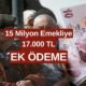 Emeklileri Sevindiren Haber Saat 14.00'da Geldi! 15 Milyon Emekliye 17.000 TL Ödeme Yatırılacak