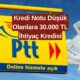 Bana Kredi Çıkmaz Diyene Bile Çıkıyor! PTT Kredi Notu Düşük Olanlara 30.000 TL Ödemeye Başladı