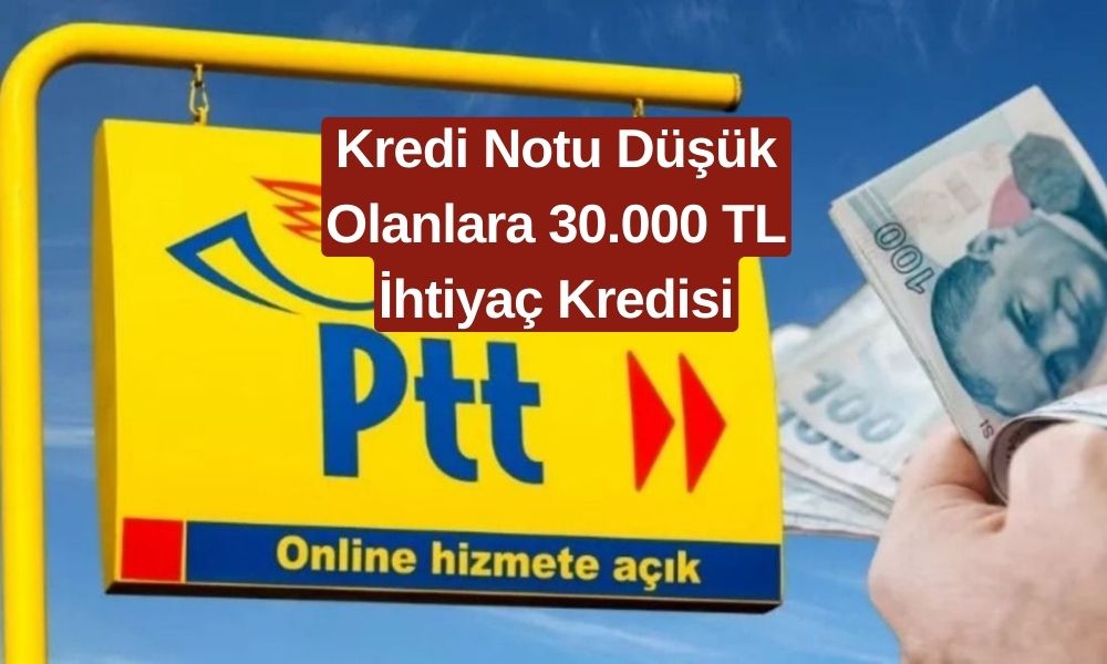 Bana Kredi Çıkmaz Diyene Bile Çıkıyor! PTT Kredi Notu Düşük Olanlara 30.000 TL Ödemeye Başladı