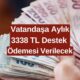 Her Ay 3338 TL Hesabınıza Ödenecek! Devlet Vatandaşa Yardım Verecek