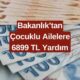 Çocuklu Ailelere Aylık 6899 TL Yardım! Aile Bakanlığı Ailelere Müjdeyi Verdi