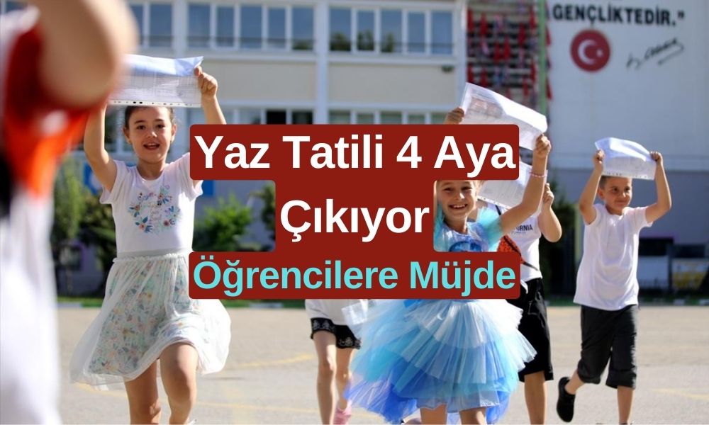 Yaz Tatili 4 Aya Çıkıyor! Öğrenciler Seviniyor, Veliler Karardan Şikayetçi