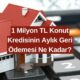 1 Milyon TL Konut Kredisinin Aylık Taksitleri Değişti! Geri Ödeme Tablosu Yayınlandı