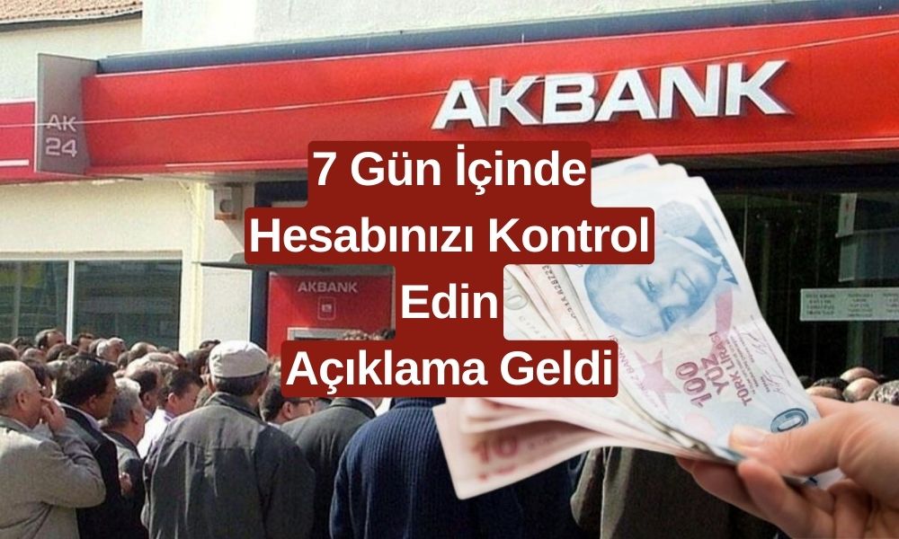 7 Gün İçinde Hesabınıza Bakınız! Akbank Resmi Açıklamada Bulundu!