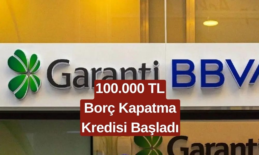 Garanti Bankası’ndan Büyük Fırsat! 100 Bin TL Borç Kapatma Kredisi ile Rahat Nefes Alın