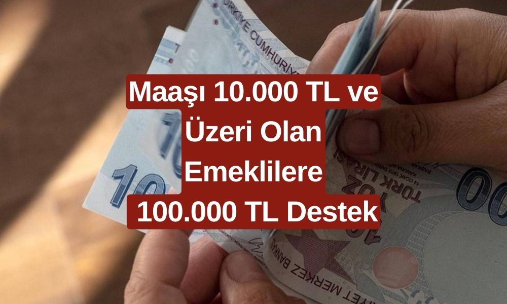 12 Milyon 200 Bin Emekliye Müjde Saat 14.30'da Geldi! 10.000 TL ve Üstü Maaş Alan Emeklilere Tam 100.000 TL Ödenecek