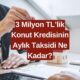 Konut Kredisinde Faiz Oranları Güncellendi! 3 Milyon TL'nin Geri Ödemesi Ne Kadar?