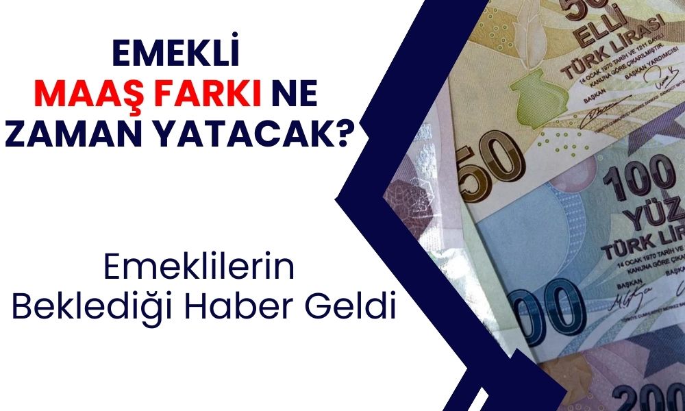 Zamlı emekli maaş farkları ne zaman yatacak? SSK ve Bağ-kur için ödeme tarihleri açıklandı!