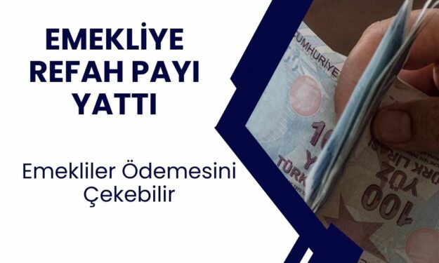 Emekliye Refah Payı Zammı! Emekli Maaşı Alanlar İçin Son Dakika Müjdesi! Hesabınıza Yattı