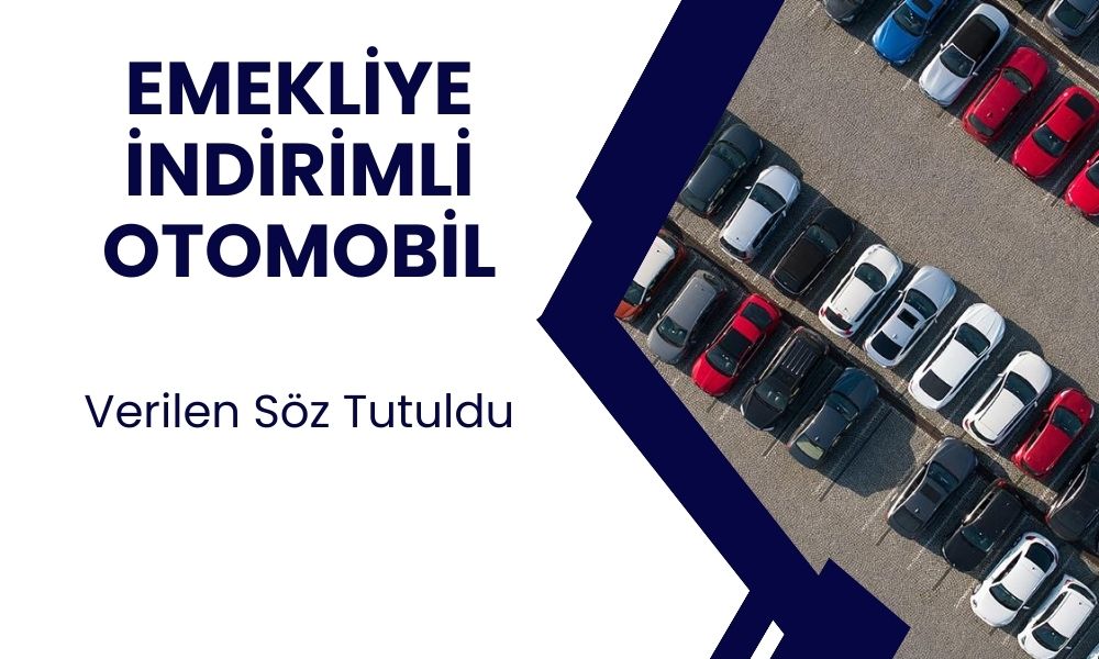 Emeklilere Verilen Söz Tutuluyor! Emeklilere Otomobil Alırken ÖTV Muafiyeti Geliyor