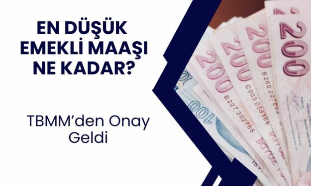 EN DÜŞÜK EMEKLİ MAAŞI ZAMLANDI! Zamlı en düşük emekli maaşı kaç TL oldu? Meclis'te onaylandı