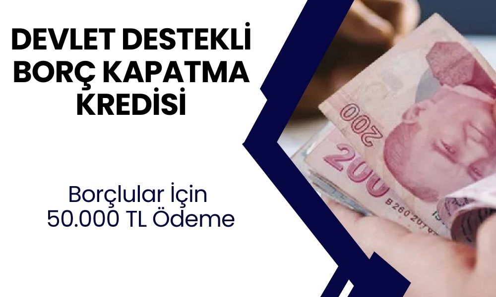 Devlet destekli borç kapatma kredisi başladı: 50.000 TL ödenecek