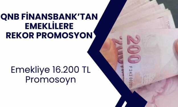 QNB Finansbank Emekli Promosyon Arttırdı! Emekli Maaşlarını Getiren 16.200 TL Alacak