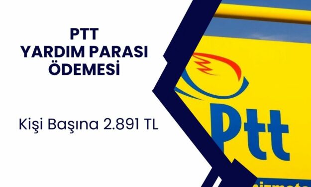 81 ildeki tüm PTT şubelerinden ödeme yapılacak! 2.891 TL yardım ödemeleri başladı