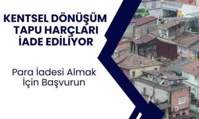 Kentsel Dönüşümde Tapu Harcı İadesi! Ev Sahipleri Para İadesini Alacak