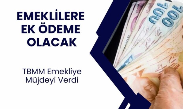 Emeklilere EK ÖDEME Olacak! TBMM’den Geçti 2400 TL Maaş Farkı Yatacak