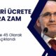 Asgari Ücrete Ara Zam Olacak Dedi ve Rakam Verdi! Yüzde 45 Zam 'Hayırlı Olsun'