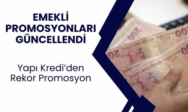 Yapı Kredi emekli promosyonunda güncelleme yaptı! Dev ödeme yapılacak