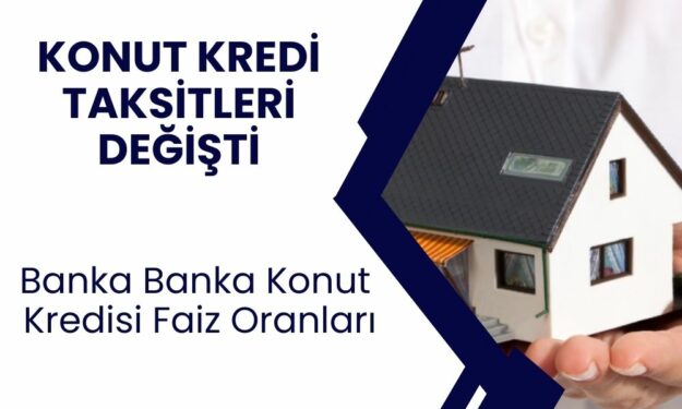 Bankalarda Faiz Depremi Yaşanıyor! Konut Kredisi Faiz Oranları Kuruşu Kuruşuna Değişti