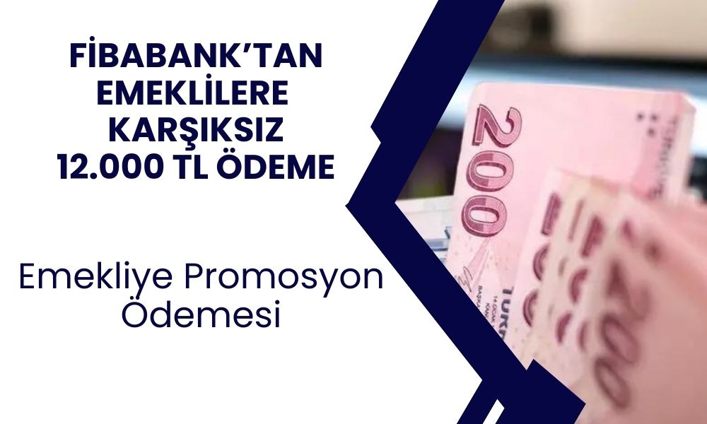 Fibabanka’dan Emeklilere Dev Fırsat! 12.000 TL Promosyon İçin Hemen Başvurun