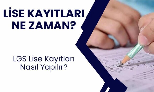 LİSE KAYITLARI NE ZAMAN? 2024-2025 MEB takvimi ile LGS lise kayıtları nasıl yapılır ve hangi belgeler gerekir?