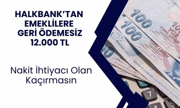 Halbank'tan Tüm Emeklilere Yeni Destek! Emeklilere Tek Defaya Mahsus 12.000 TL Yatırılacak