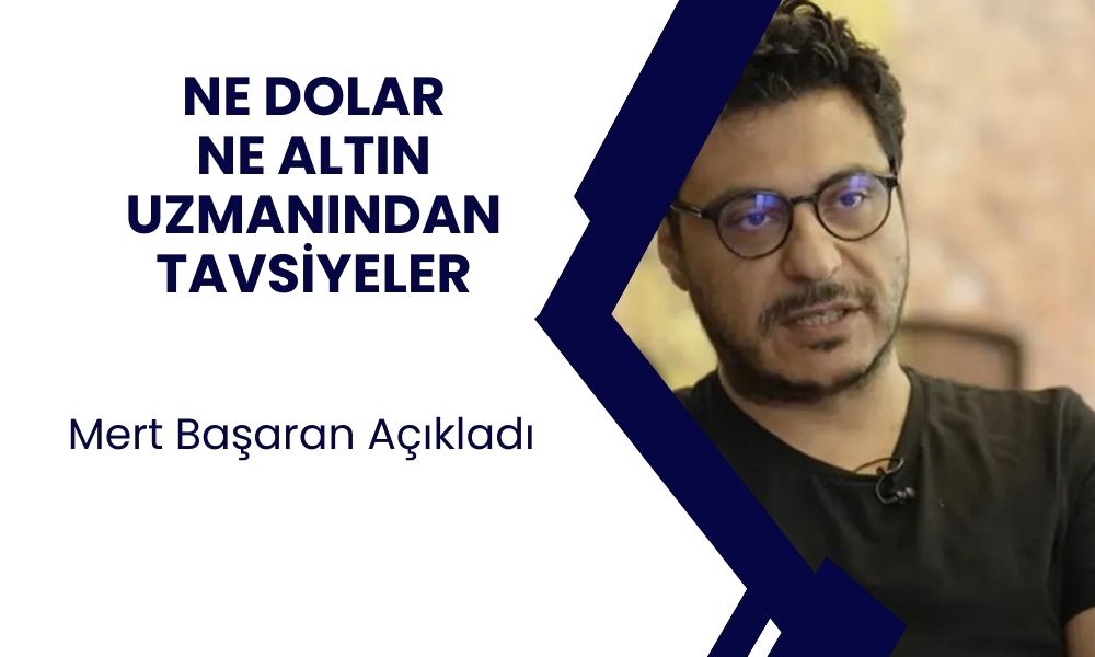 Ekonomist Mert Başaran'dan Şok Tavsiye: Ne Altın Ne Dolar, İşte Büyük Kazancın Sırrı!