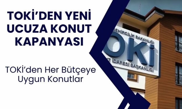 TOKİ, 4 İlde Ucuz Ev Kampanyasını Başlattı! TOKİ Yeni İhale Tarihlerini Açıkladı