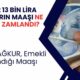 SSK, Bağkur ve Emekli Sandığı Maaşları Ne Kadar Oldu? 10 11 12 13 Bin TL Alanların Maaşı Ne Kadar Zamlandı?