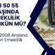 2000-2008 SSK BAĞ-KUR girişi olana erken emeklilik! 48 50 55 yaşında emeklilik mümkün mü?