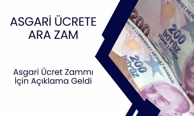 Asgari Ücrete Ara Zam İçin Açıklama Yaptı: 3000 TL İlave Zam