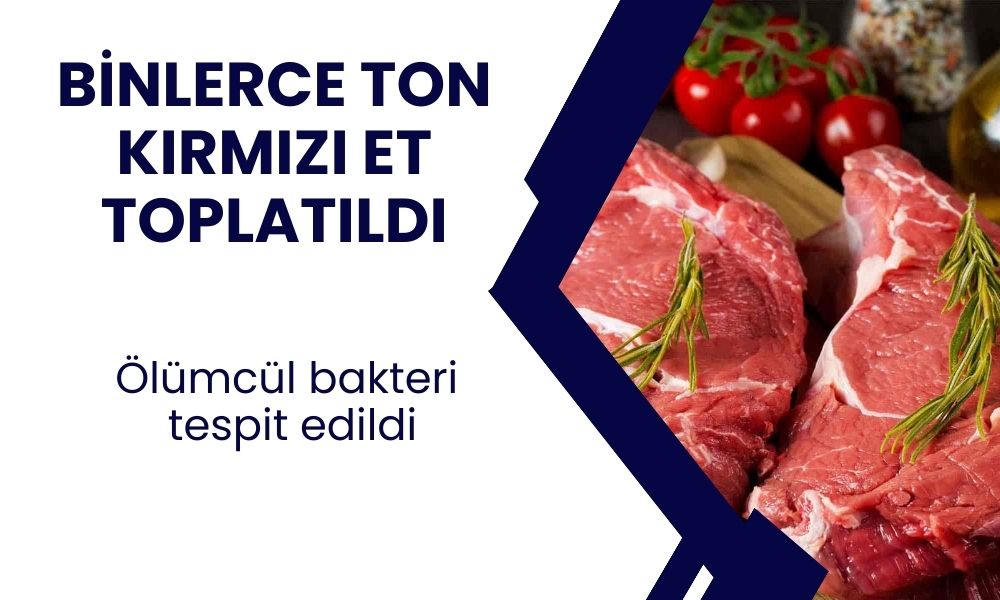 Binlerce ton kırmızı et apar topar raflardan toplatıldı! Ölümcül bakteri bulundu