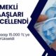 Emekli Maaşları Güncellendi! En Düşük Emekli Maaşı 15.000 TL’ye Yükseldi