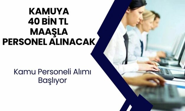 Kamu Personel Alım İlanları Yayımladı: Binlerce Personel Alınacak, Aylık En Az 40 Bin TL Maaş Verilecek