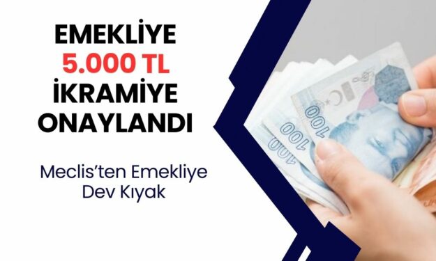 Emekliye 5000 TL İKRAMİYE Onaylandı! TBMM’den Tüm Emeklilere Müjdeli Açıklama