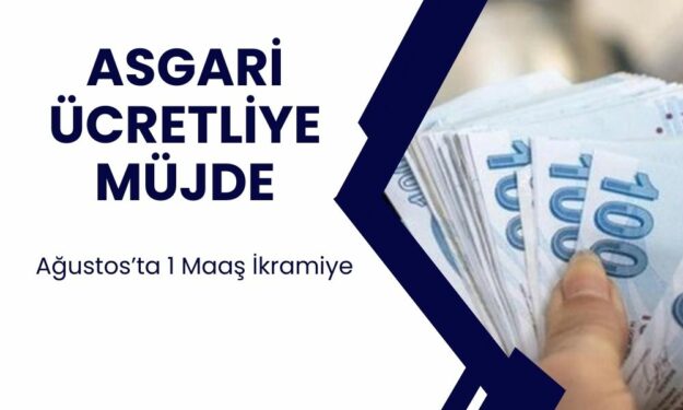 Asgari Ücretliye Ağustos'ta 1 Maaş İkramiye