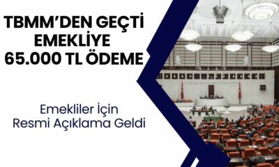 TBMM GEÇTİ: Emeklilere 65.000 TL Ödeme Kesinleşti